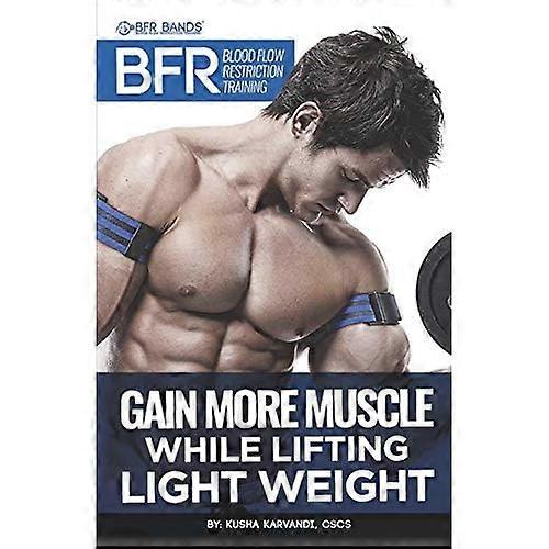 BFR - Blood Flow Restriction Training: Gain More Muscle While Lifting Light Weight