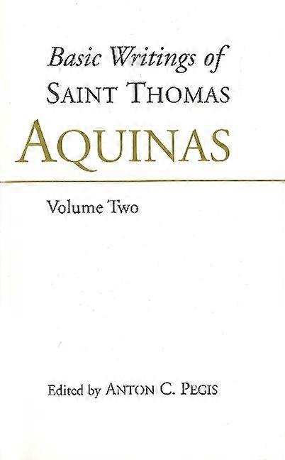 Basic Writings of St Thomas Aquinas Volume 2