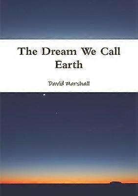 The Dream We Call Earth