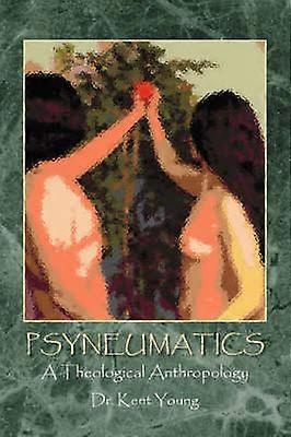 Psyneumatics A Theological Anthropology