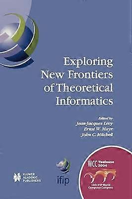 Exploring New Frontiers of Theoretical Informatics