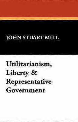 Utilitarianism Liberty & Representative Government