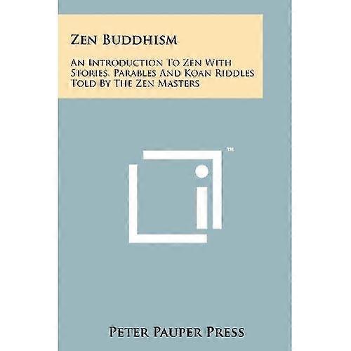 Zen Buddhism : An Introduction to Zen with Stories, Parables and Koan Riddles Told by the Zen Masters