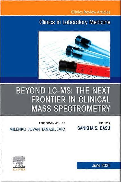 Beyond Lc Ms The Next Frontier In Clinical Mass Spectrometry An Issue Of The Cli Hardback Book