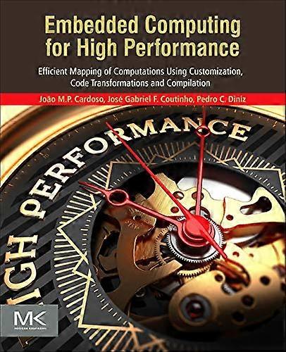 Embedded Computing for High Performance: Efficient Mapping of Computations Using Customization, Code Transformations and Compilation
