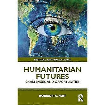 Humanitäre Zukünfte: Herausforderungen und Chancen (Routledge Humanitarian Studies)