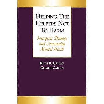 Helping the Helpers Not to Harm: Iatrogenic Damage and Community Mental Health