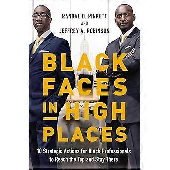 Black Faces in High Places: 10 strategische Maßnahmen für schwarze Profis, um die Spitze zu erreichen und dort zu bleiben
