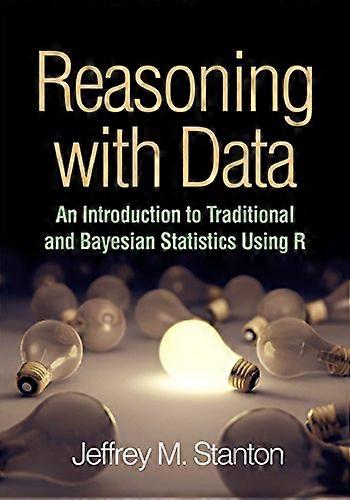 Reasoning with Data: An Introduction to Traditional and Bayesian Statistics Using R