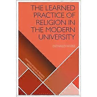 The Learned Practice Of Religion In The Modern University - Donald Wiebe