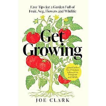 Get Growing Easy Tips for a Garden Full of Fruit Veg Flowers and Wildlife