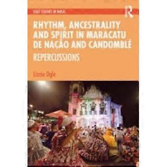 Rhythm, Ancestrality and Spirit in Maracatu de Nação och Candomblé-repercussions