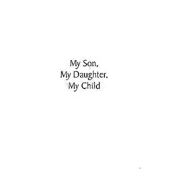 My son, my daughter, my child