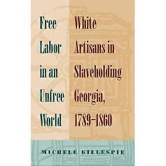 book Labor In An Unfree World White Artisans In Slaveholding Georgia 1789-186 - Michele Gillespie - Paperback - English Book - History