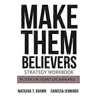 Make Them Believers Strategy Workbook Be Seen Be Heard Be Bankable - Natasha T Brown - Paperback - en Book
