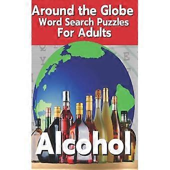Alkohol rund um den Globus: Wortsuchrätsel für Erwachsene – Wortsuchbuch für Erwachsene