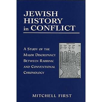 Jewish History In Conflict A Study Of The Major Discrepancy Between Rabbinic And - Mitchell First