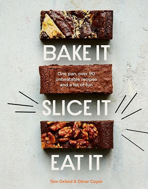 Bake It. Slice It. Eat It by Tom Oxford Hardback Book