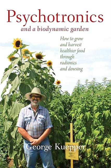 Psychotronics And A Biodynamic Garden by George Kuepper Paperback