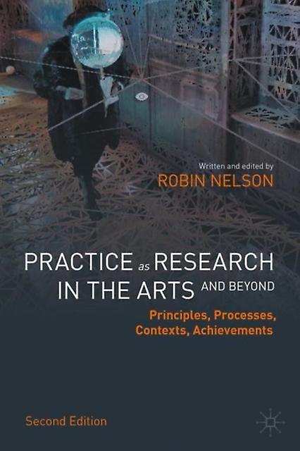 Practice As Research In The Arts And Beyond by Robin Nelson Paperback Book