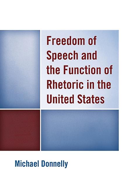 Freedom Of Speech And The Function Of Rhetoric In The United States by Michael Donnelly Paperback Book