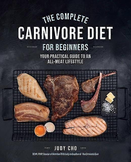 The Complete Carnivore Diet For Beginners