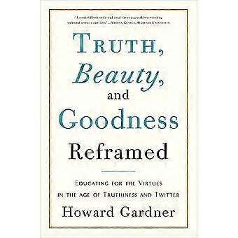 Truth Beauty and Goodness Reframed