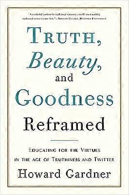 Truth Beauty and Goodness Reframed