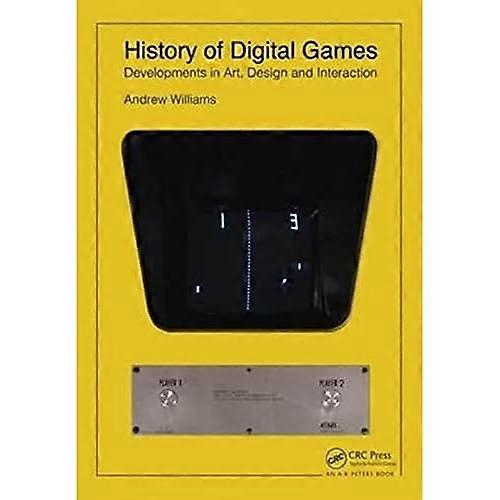 History of Digital Games: Developments in Art, Design and Interaction