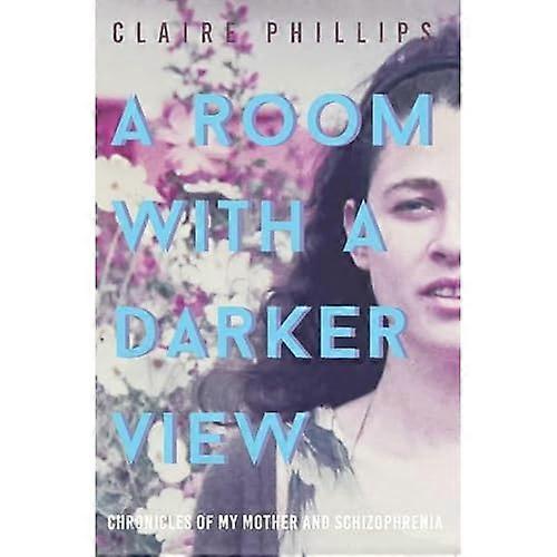 A Room with a Darker View: Chronicles of My Mother and Schizophrenia