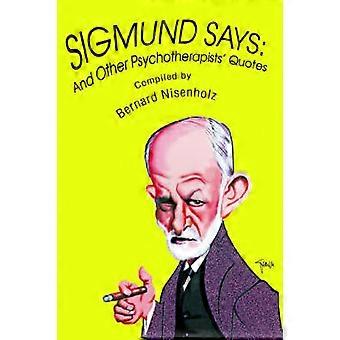 SIGMUND SAYS And Other Psychotherapists Quotes And Other Psychotherapists' Quotes