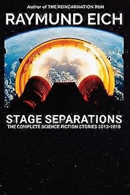 Stage Separations The Complete Science Fiction Stories 20132018