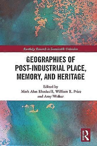 Geographies of Post Industrial Place Memory and Heritage