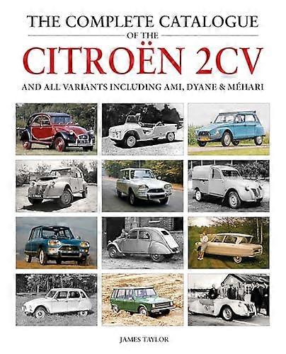 The Complete Catalogue of the Citroen 2CV and all variants including AMI Dyane & Mehari