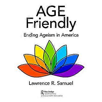 Age Friendly Ending Ageism in America