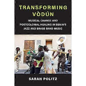 Transforming VDUN: muzikale verandering en postkoloniale genezing in de jazz- en brassbandmuziek van Benin
