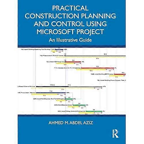 Practical Construction Planning and Control Using Microsoft Project : an Illustrative Guide