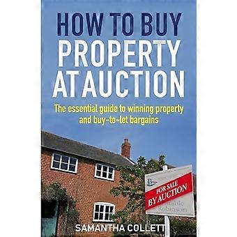 Wie man Immobilien auf einer Auktion kaufen: The Essential Guide to gewinnen Eigenschaft und Buy-to-Let-Schnäppchen