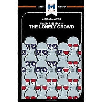 Lonely Crowd: Lonely Crowd: en undersøgelse af de skiftende amerikanske karakter (den Macat bibliotek)