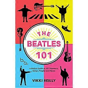 The Beatles 101: A Pocket Guide in 101 Moments, Songs, People and Places