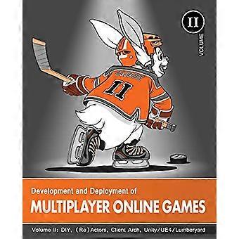 Entwicklung und Bereitstellung von Multiplayer-Online-Spielen, Band II: DIY, (Re)Actors, Client-Architektur, Unity/UE4/Lumberyard/Urho3D (Entwicklung und Bereitstellung)