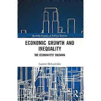 Economic Growth And Inequality The Economists' Dilemma - Laurent Dobuzinskis