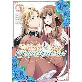 Ill Never Be Your Crown Princess (Manga) Vol. 3