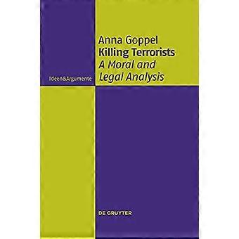 Killing Terrorists: A Moral and Legal Analysis (Ideen & Argumente)