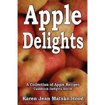 Apple Delights Cookbook A Collection Of Apple Recipes - Karen Jean Matsko Hood - Paperback - en Book