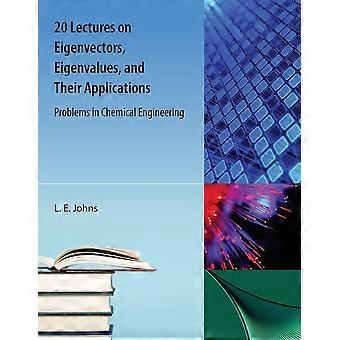 20 lectures on eigenvectors, eigenvalues, and their applications problems in chemical engineering
