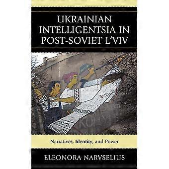 A intelectualidade ucraniana nas narrativas da Lviv pós-soviética: identidade e poder - Eleonora Narvselius - Capa dura - Livro em inglês - História