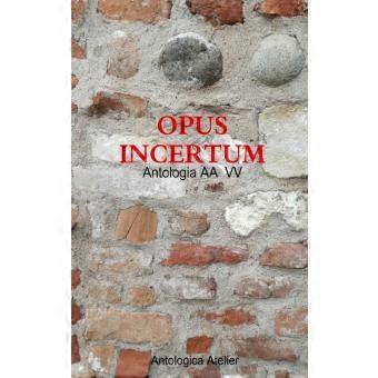 Antologica Atelier Edizioni - Opus Incertum
