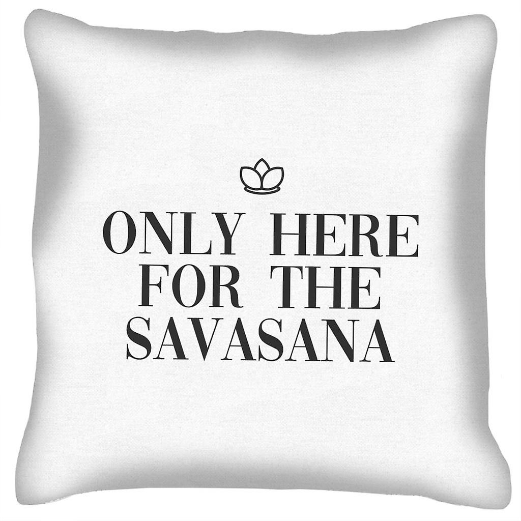 Only Here For The Savasana Cushion