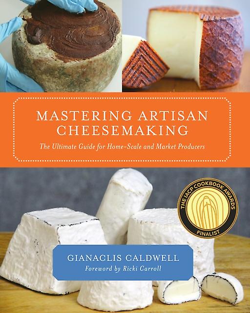 Mastering Artisan Cheesemaking by Gianaclis Caldwell Paperback